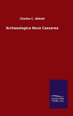 Archaeologica Nova Caesarea by Charles C. Abbott