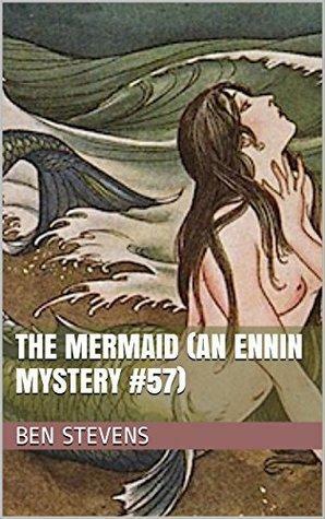 The Mermaid: An Ennin Mystery #57 by Ben Stevens