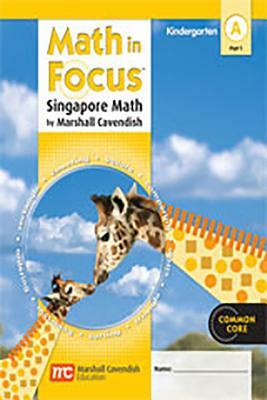 Math in Focus: Singapore Math: Student Edition, Book a Part 1 Grade K 2012 by 