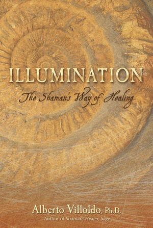 Illumination: The Shaman's Way of Healing by Alberto Villoldo