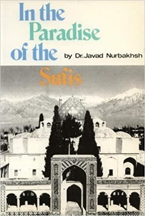 In the Paradise of the Sufis by Javad Nurbakhsh