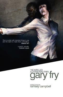 The Impelled and Other Head Trips by Gary Fry