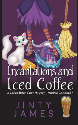 Incantations and Iced Coffee: A Coffee Witch Cozy Mystery by Jinty James