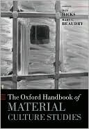 The Oxford Handbook of Material Culture Studies by Dan Hicks, Mary C. Beaudry