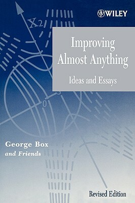 Improving Almost Anything: Ideas and Essays by George E. P. Box