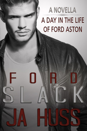 Slack: A Day in the Life of Ford Aston by J.A. Huss