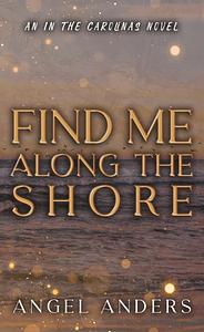 Find Me Along the Shore: A Brother's Best Friend Romance by Angel Anders