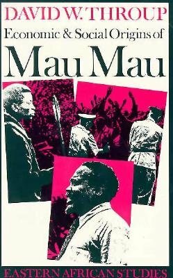 Economic & Social Origins Mau Mau: Eastern African Studies by David Throup