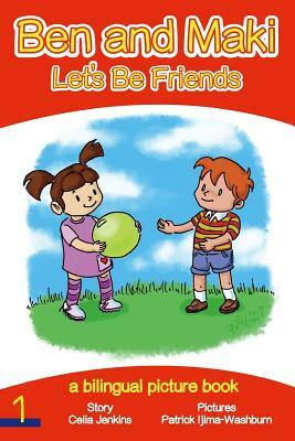 Ben and Maki - Let's Be Friends: A Bilingual Picture Book by Celia Jenkins