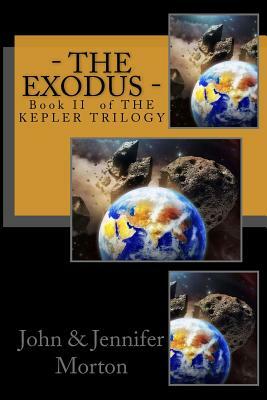 - The Exodus -: Book II of THE KEPLER TRILOGY by Jennifer Morton, John David Morton