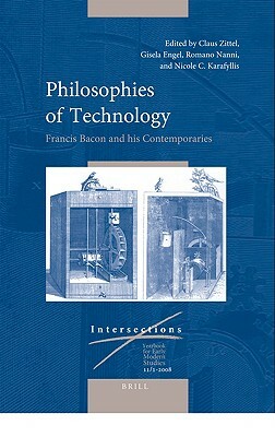 Philosophies of Technology: Francis Bacon and His Contemporaries (Set 2 Volumes) by 