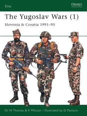 The Yugoslav Wars (1): Slovenia & Croatia 1991-95 by K. Mikulan, Nigel Thomas