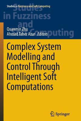 Complex System Modelling and Control Through Intelligent Soft Computations by 