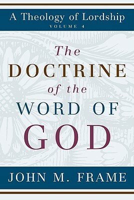 The Doctrine of the Word of God by John M. Frame