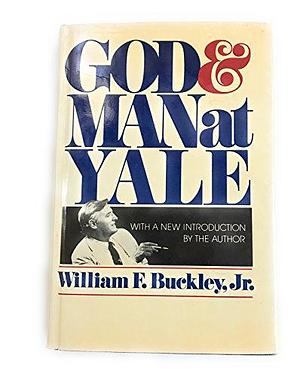 God and Man at Yale: The Superstitions of "academic Freedom" by William F. Buckley Jr.