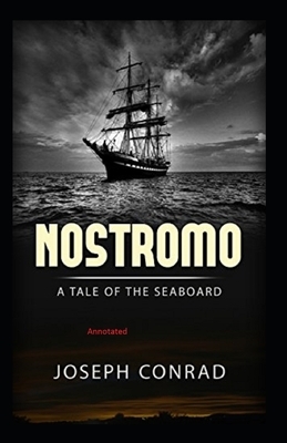 Nostromo, a Tale of the Seaboard Annotated by Joseph Conrad