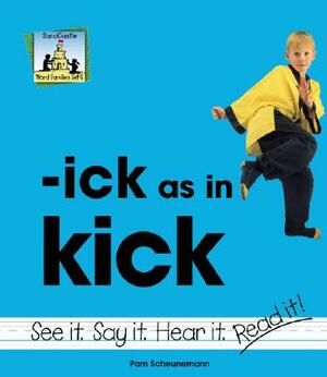 Ick as in Kick by Pam Scheunemann