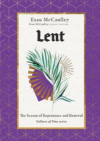Lent: The Season of Repentance and Renewal by Esau McCaulley
