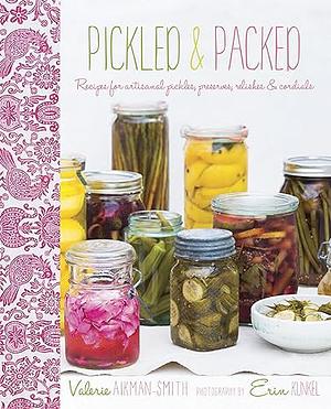 Pickled &amp; Packed: Recipes for artisanal pickles, preserves, relishes &amp; cordials by Valerie Aikman-Smith