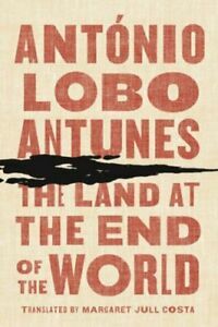 The Land at the End of the World by António Lobo Antunes