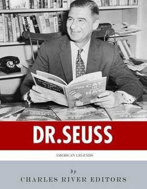 American Legends: The Life of Dr. Seuss by Charles River Editors