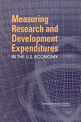 Measuring Research and Development Expenditures in the U.S. Economy by Committee on National Statistics, National Research Council, Division of Behavioral and Social Scienc