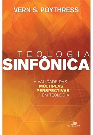 Teologia Sinfônica: A Validade das Múltiplas Perspectivas em Teologia by Vern Sheridan Poythress