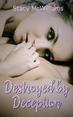 Destroyed by Deception by Stacy McWilliams