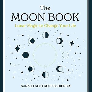 The Moon Book: Lunar Magic to Change Your Life by Sarah Faith Gottesdiener