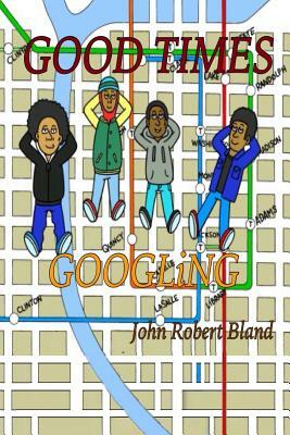 Good Times Googlingx by John Robert Bland