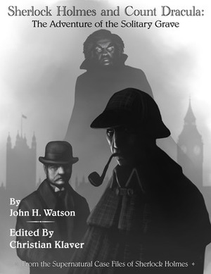 Sherlock Holmes and Count Dracula: The Adventure of the Solitary Grave by Christian Klaver