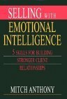 Selling with Emotional Intelligence: 5 Skills for Building Stronger Client Relationships by Mitch Anthony