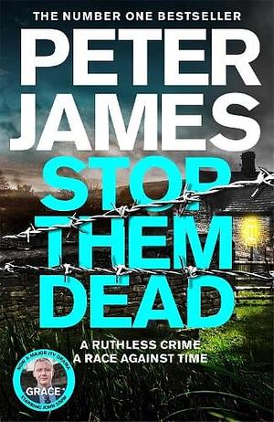 Stop Them Dead: A Ruthless Crime, A Race Against Time by Peter James