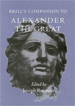 Brill's Companion to Alexander the Great by Joseph Roisman