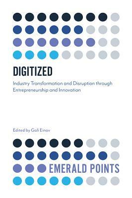 Digitized: Industry Transformation and Disruption Through Entrepreneurship and Innovation by 