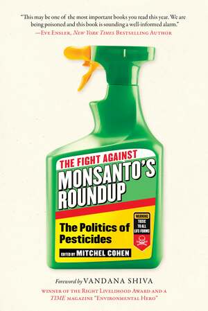 The Fight Against Monsanto's Roundup: The Politics of Pesticides by Mitchel Cohen