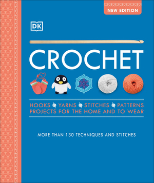 Crochet: Over 130 Techniques and Stitches by D.K. Publishing