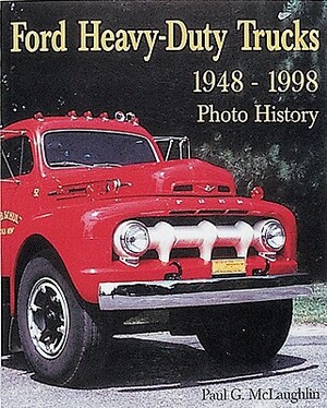 Ford Heavy-Duty Trucks 1948-1998 Photo History by Paul McLaughlin