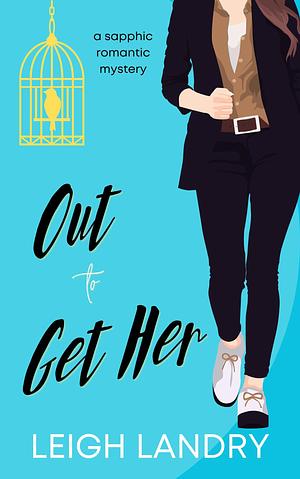 Out to Get Her: A Sapphic Romantic Mystery by Leigh Landry, Leigh Landry