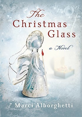 The Christmas Glass by Marci Alborghetti