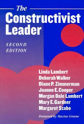 The Constructivist Leader by Deborah Walker, Linda Lambert, Diane P. Zimmerman