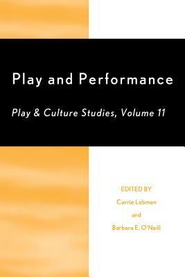 Play and Performance: Play and Culture Studies: Play and Culture Studies by Debora Wisneski, Pentti Hakkarainen, Barbara E. O'Neill, Ruth Harman, Kristen French, Paul Murray, Nicole Schectman, Sally Bailey, Beljan, Stacy DeZutter, Milda Bredikyte, Jennifer Knudsen, Carrie Lobman, Christine LaCerva, Jim Johnson, Thomas Henricks, Christine Helm