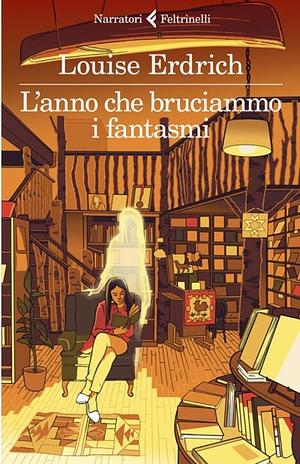 L'anno che bruciammo i fantasmi by Louise Erdrich