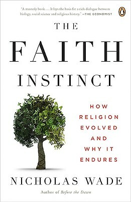 The Faith Instinct: How Religion Evolved and Why It Endures by Nicholas Wade