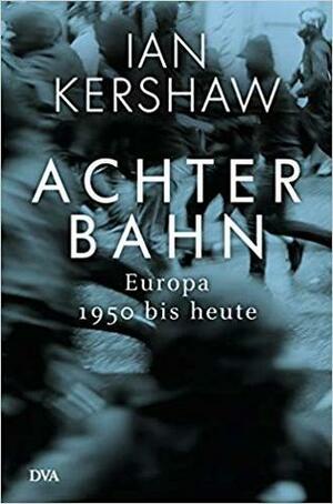 Achterbahn: Europa 1950 bis heute by Klaus-Dieter Schmidt, Ian Kershaw