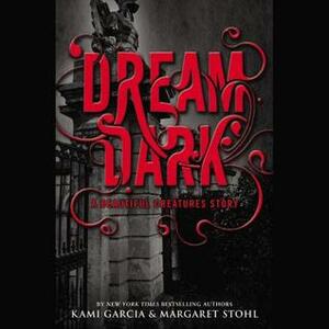 Dream Dark: A Beautiful Creatures Story by Margaret Stohl, Kami Garcia, Kevin T. Collins