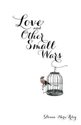 Love and Other Small Wars by Donna-Marie Riley