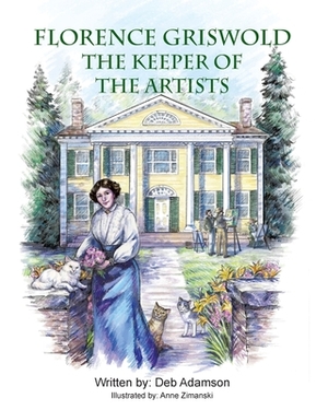 Florence Griswold: The Keeper of the Artists by Deb Adamson