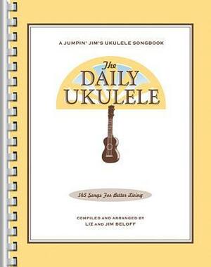 The Daily Ukulele: 365 Songs for Better Living by Jim Beloff