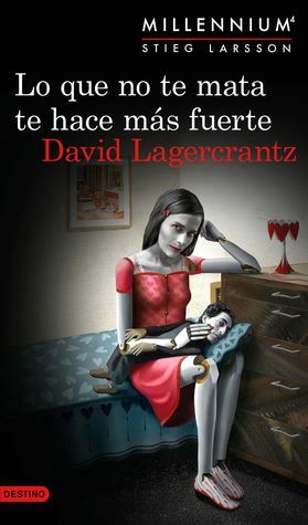 Lo que no te mata te hace más fuerte by Martin Lexell, David Lagercrantz, Juan José Ortega Román